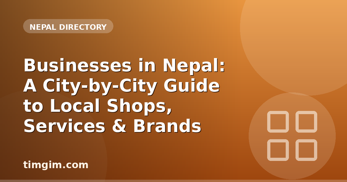 Businesses in Nepal: A City-by-City Guide to Local Shops, Services & Brands