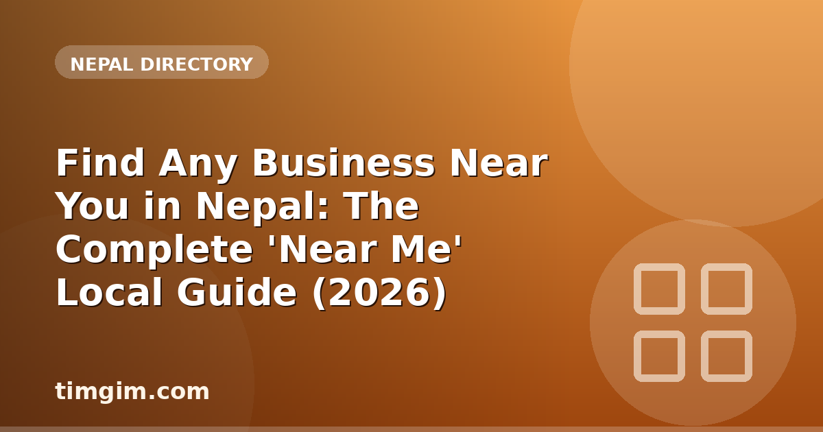 Find Any Business Near You in Nepal: The Complete 'Near Me' Local Guide (2026)