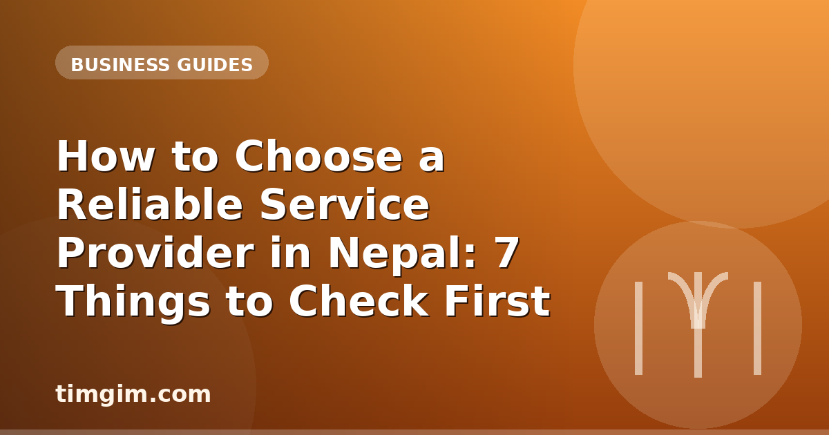 How to Choose a Reliable Service Provider in Nepal: 7 Things to Check First