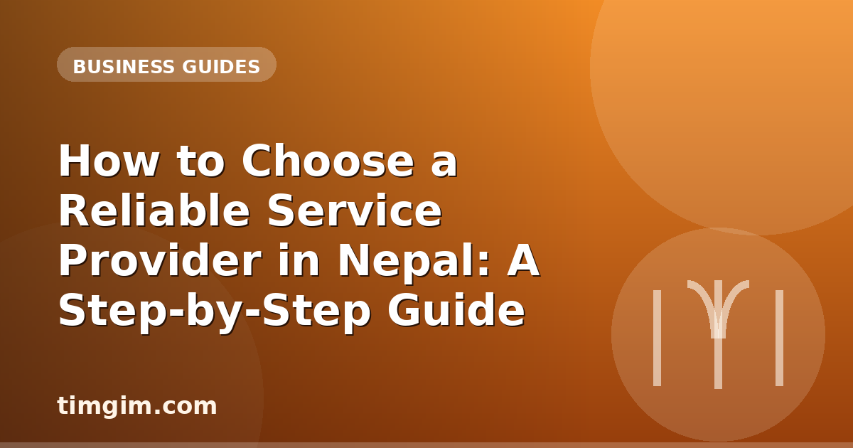 How to Choose a Reliable Service Provider in Nepal: A Step-by-Step Guide
