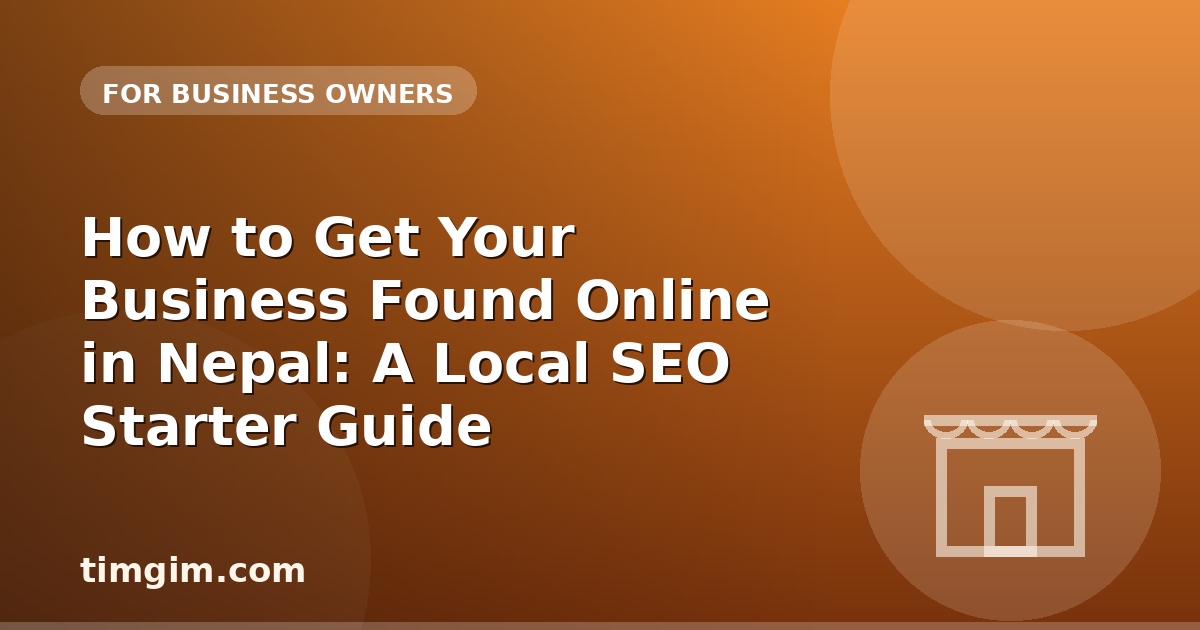 How to Get Your Business Found Online in Nepal: A Local SEO Starter Guide