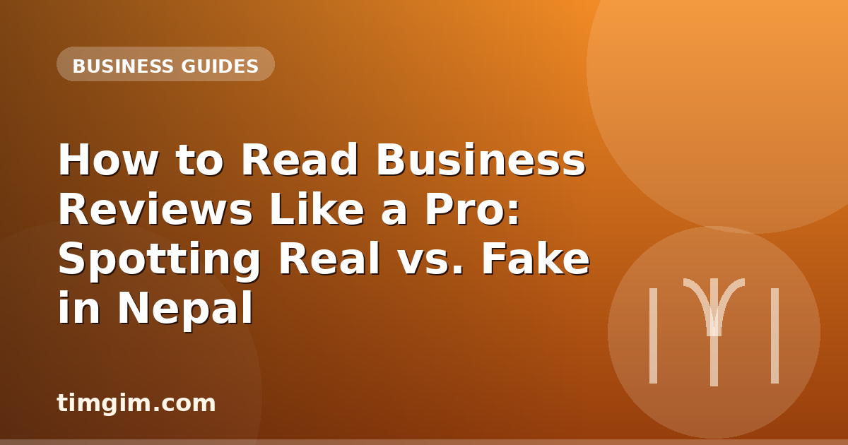How to Read Business Reviews Like a Pro: Spotting Real vs. Fake in Nepal