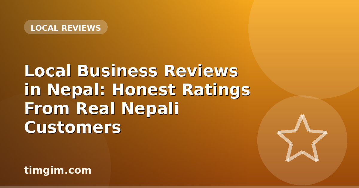 Local Business Reviews in Nepal: Honest Ratings From Real Nepali Customers