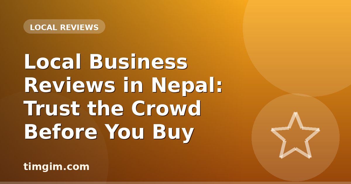 Local Business Reviews in Nepal: Trust the Crowd Before You Buy