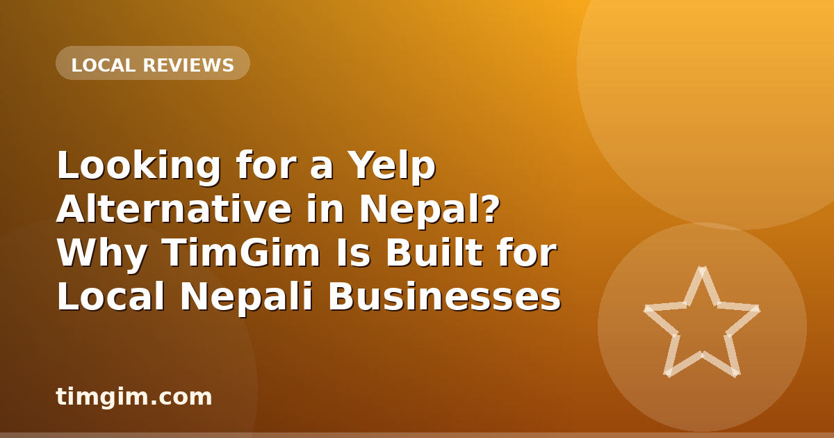 Looking for a Yelp Alternative in Nepal? Why TimGim Is Built for Local Nepali Businesses