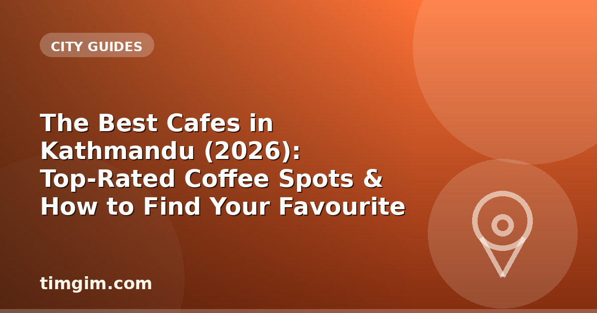 The Best Cafes in Kathmandu (2026): Top-Rated Coffee Spots & How to Find Your Favourite