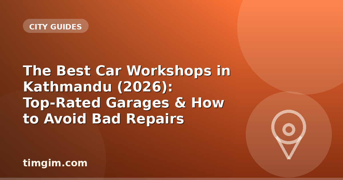 The Best Car Workshops in Kathmandu (2026): Top-Rated Garages & How to Avoid Bad Repairs