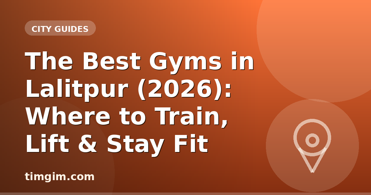 The Best Gyms in Lalitpur (2026): Where to Train, Lift & Stay Fit