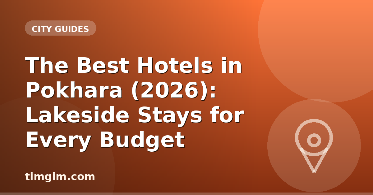 The Best Hotels in Pokhara (2026): Lakeside Stays for Every Budget