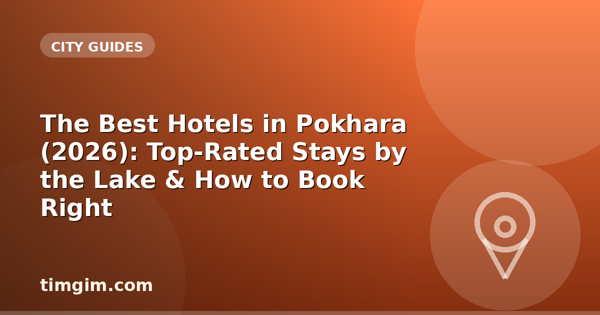 The Best Hotels in Pokhara (2026): Top-Rated Stays by the Lake & How to Book Right