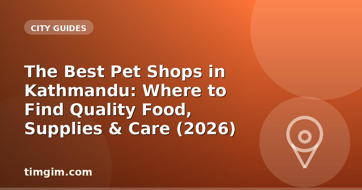The Best Pet Shops in Kathmandu: Where to Find Quality Food, Supplies & Care (2026)