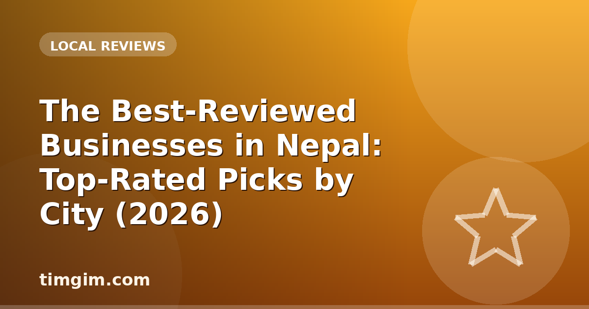 The Best-Reviewed Businesses in Nepal: Top-Rated Picks by City (2026)