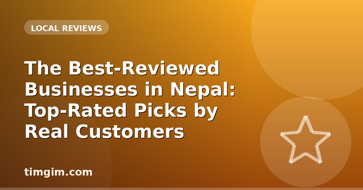 The Best-Reviewed Businesses in Nepal: Top-Rated Picks by Real Customers
